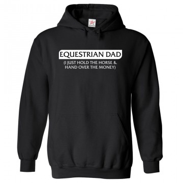 Equestrian Dad ( I Just Hold The Horse & Hand Over The Money ) Classic Unisex Kids and Adults Pullover Hoodie									 									 																 									 									